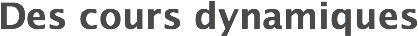 Des cours dynamiques
